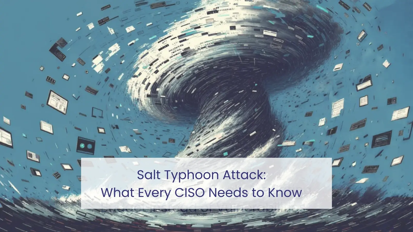 How CISOs can turn Salt Typhoon Lessons into low cost security wins!